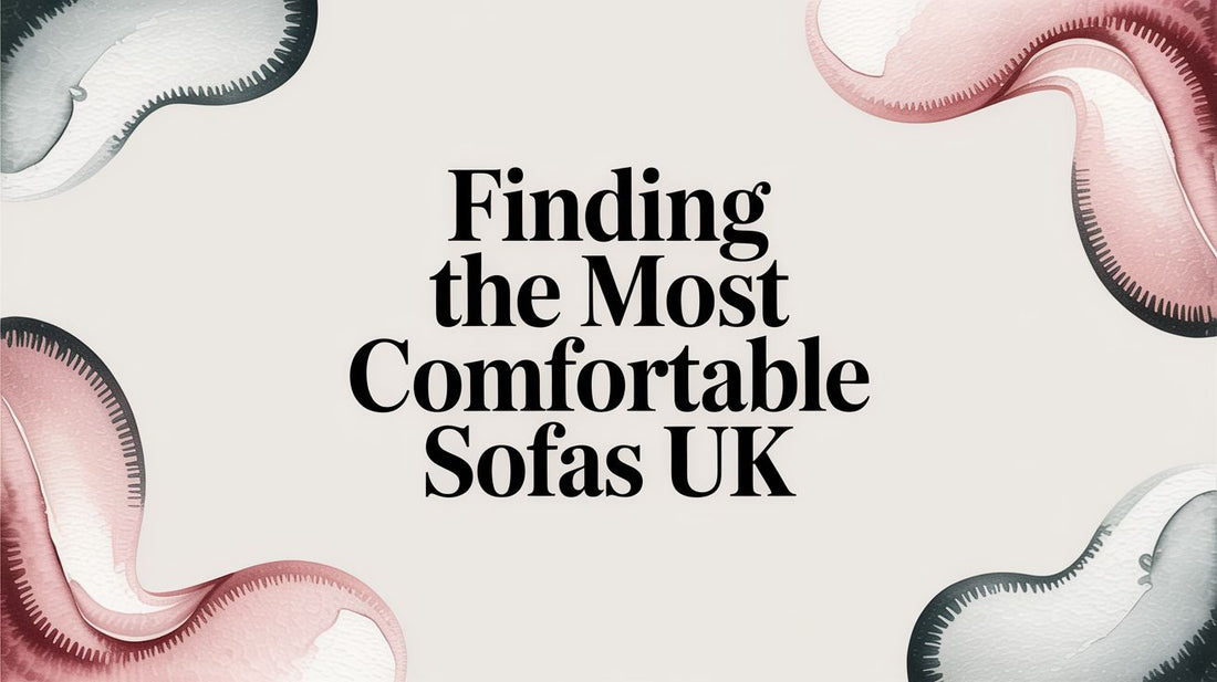 Finding the Most Comfortable Sofas UK