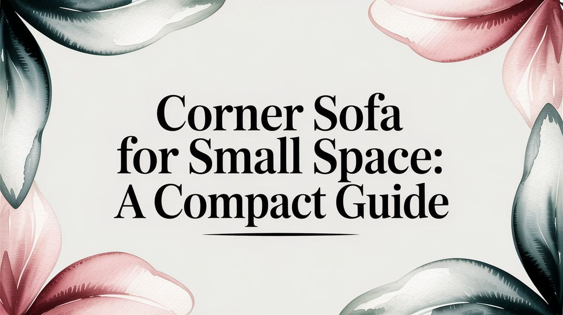 Corner Sofa for Small Space: A Compact Guide